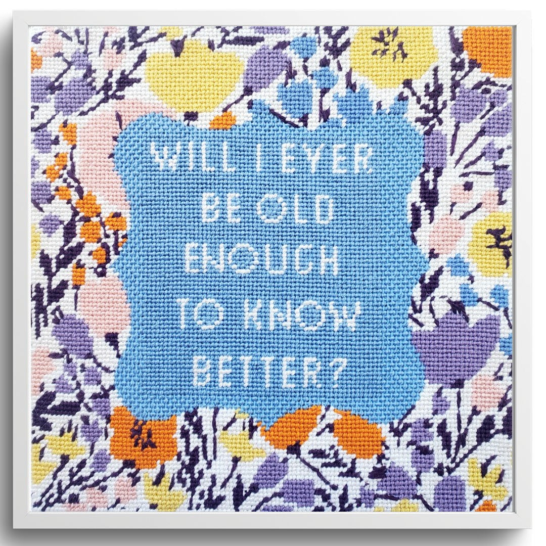 Will I Ever Be Old Enough To Know Better funny needlepoint kit