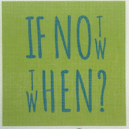 If Not Now Then When needlepoint canvas